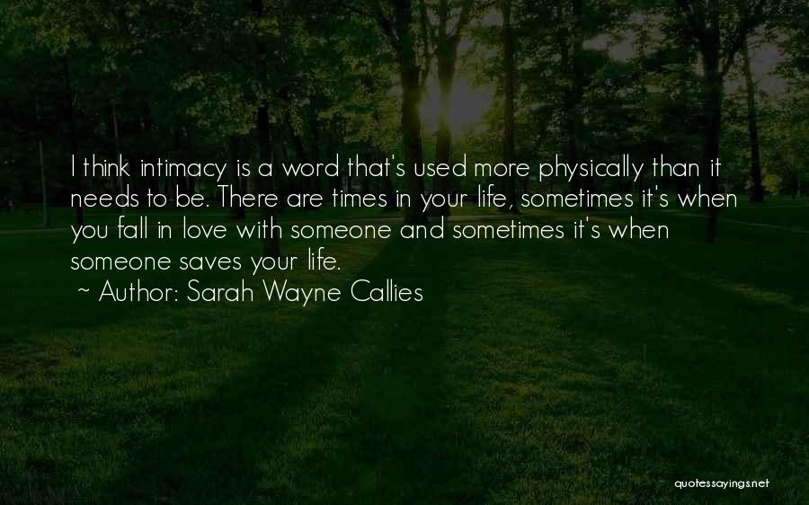 Sarah Wayne Callies Quotes: I Think Intimacy Is A Word That's Used More Physically Than It Needs To Be. There Are Times In Your