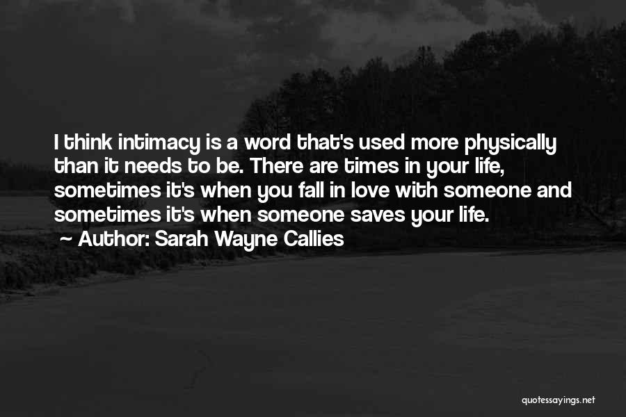 Sarah Wayne Callies Quotes: I Think Intimacy Is A Word That's Used More Physically Than It Needs To Be. There Are Times In Your