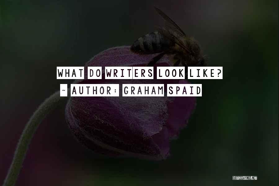 Graham Spaid Quotes: What Do Writers Look Like?