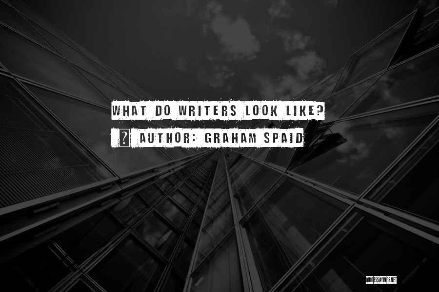 Graham Spaid Quotes: What Do Writers Look Like?