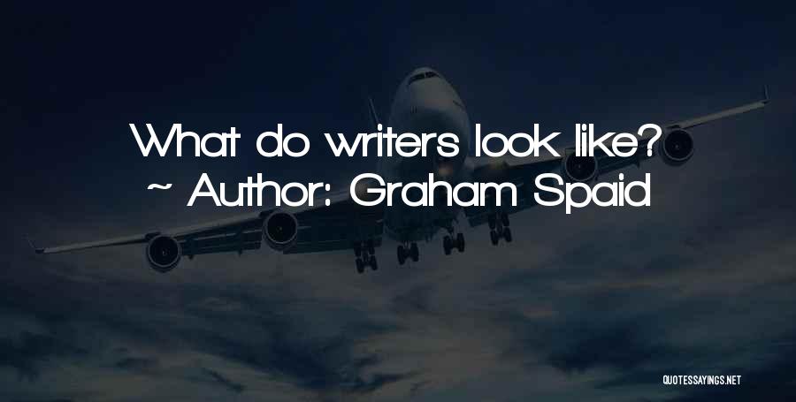 Graham Spaid Quotes: What Do Writers Look Like?