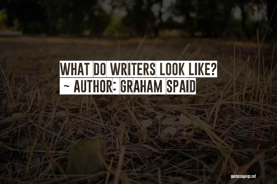 Graham Spaid Quotes: What Do Writers Look Like?