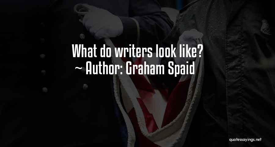 Graham Spaid Quotes: What Do Writers Look Like?