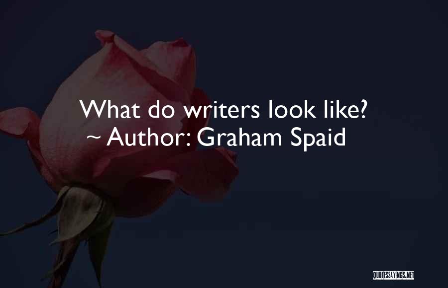 Graham Spaid Quotes: What Do Writers Look Like?