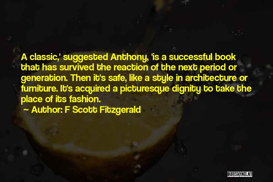 F Scott Fitzgerald Quotes: A Classic,' Suggested Anthony, 'is A Successful Book That Has Survived The Reaction Of The Next Period Or Generation. Then