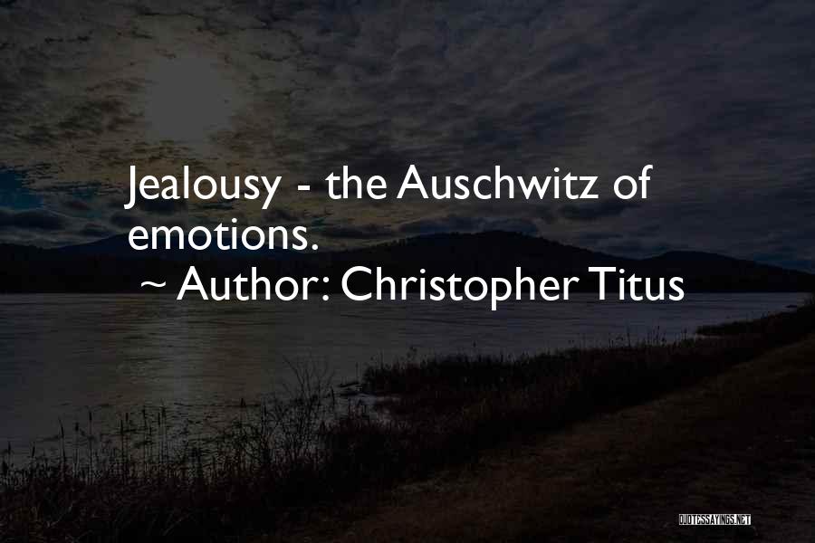 Christopher Titus Quotes: Jealousy - The Auschwitz Of Emotions.