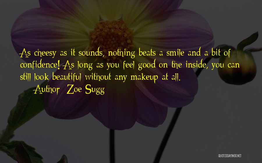 Zoe Sugg Quotes: As Cheesy As It Sounds, Nothing Beats A Smile And A Bit Of Confidence! As Long As You Feel Good