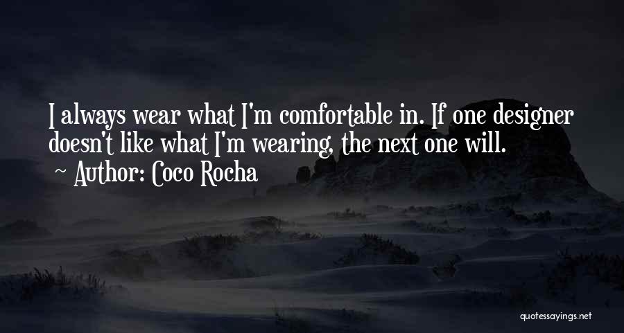 Coco Rocha Quotes: I Always Wear What I'm Comfortable In. If One Designer Doesn't Like What I'm Wearing, The Next One Will.