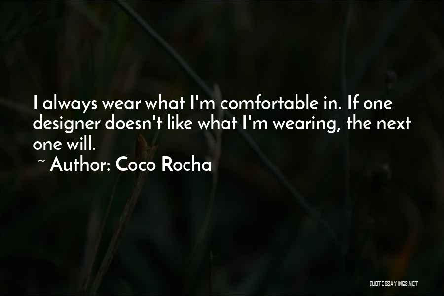 Coco Rocha Quotes: I Always Wear What I'm Comfortable In. If One Designer Doesn't Like What I'm Wearing, The Next One Will.