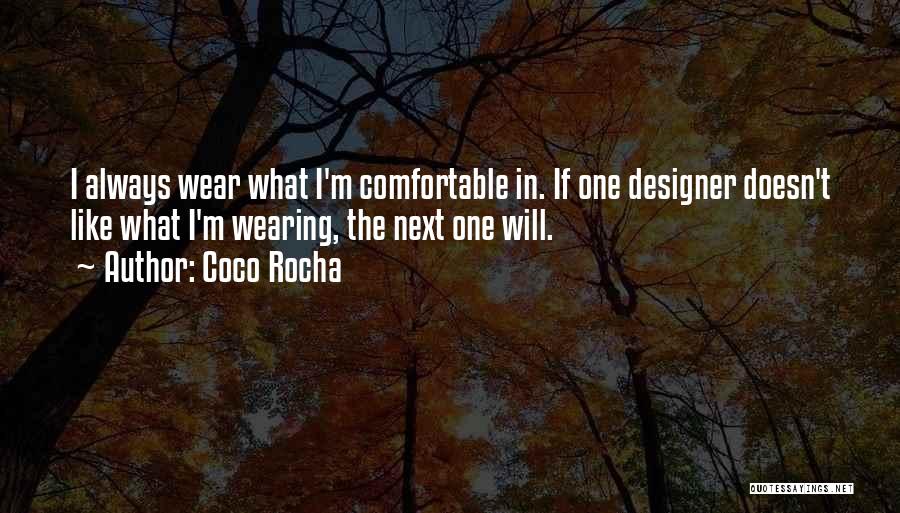 Coco Rocha Quotes: I Always Wear What I'm Comfortable In. If One Designer Doesn't Like What I'm Wearing, The Next One Will.