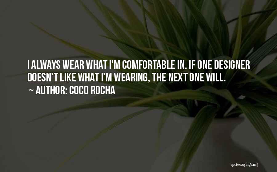 Coco Rocha Quotes: I Always Wear What I'm Comfortable In. If One Designer Doesn't Like What I'm Wearing, The Next One Will.