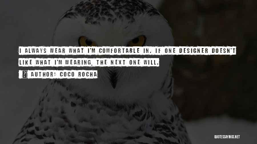 Coco Rocha Quotes: I Always Wear What I'm Comfortable In. If One Designer Doesn't Like What I'm Wearing, The Next One Will.