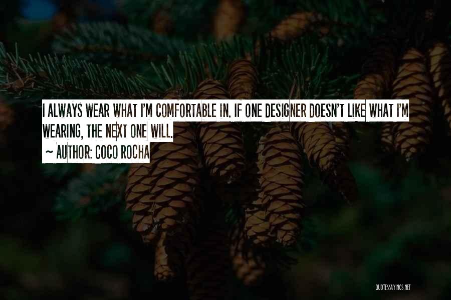 Coco Rocha Quotes: I Always Wear What I'm Comfortable In. If One Designer Doesn't Like What I'm Wearing, The Next One Will.