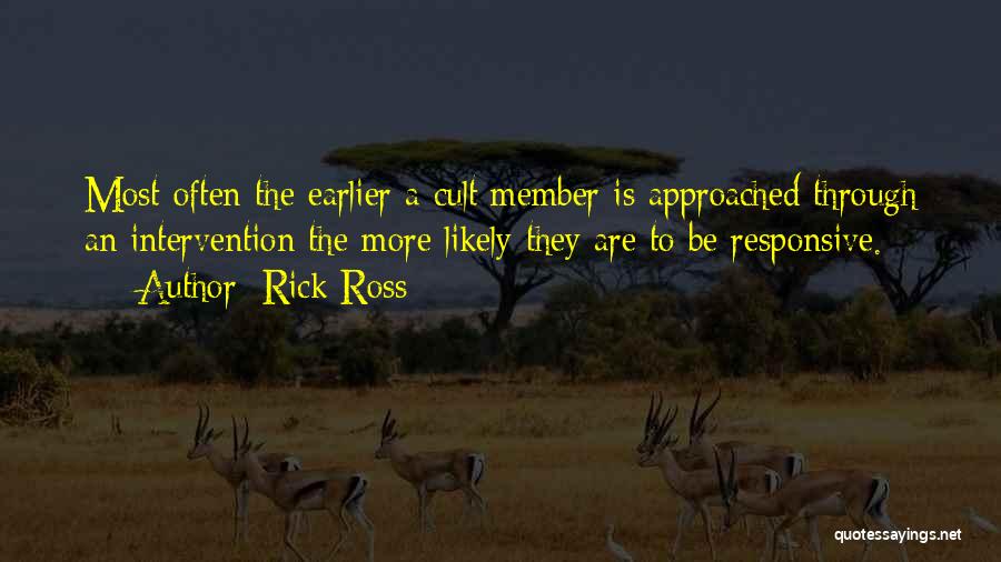 Rick Ross Quotes: Most Often The Earlier A Cult Member Is Approached Through An Intervention The More Likely They Are To Be Responsive.