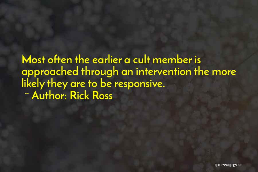 Rick Ross Quotes: Most Often The Earlier A Cult Member Is Approached Through An Intervention The More Likely They Are To Be Responsive.
