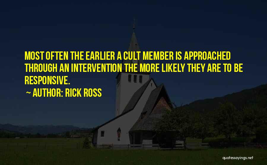 Rick Ross Quotes: Most Often The Earlier A Cult Member Is Approached Through An Intervention The More Likely They Are To Be Responsive.