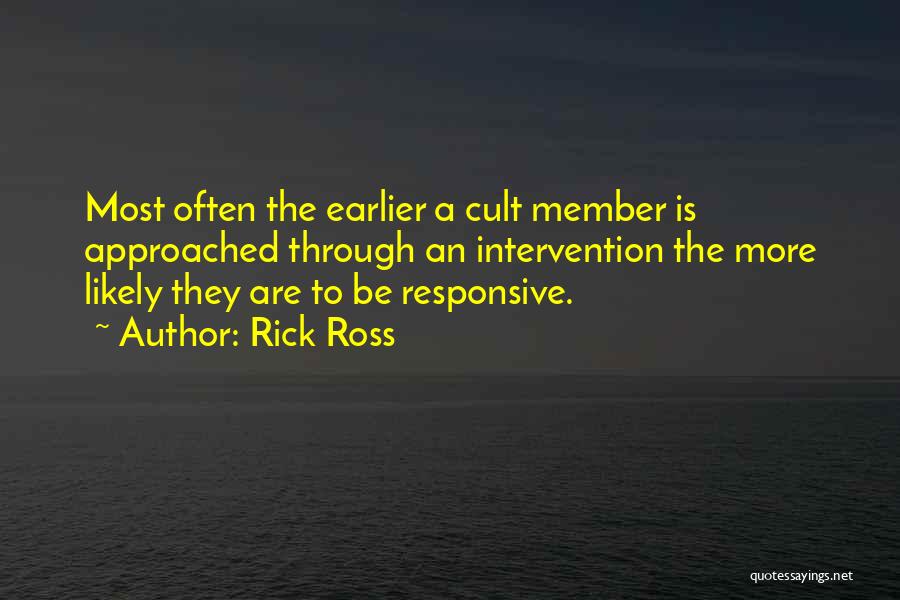 Rick Ross Quotes: Most Often The Earlier A Cult Member Is Approached Through An Intervention The More Likely They Are To Be Responsive.