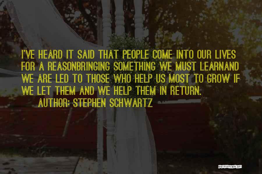 Stephen Schwartz Quotes: I've Heard It Said That People Come Into Our Lives For A Reasonbringing Something We Must Learnand We Are Led