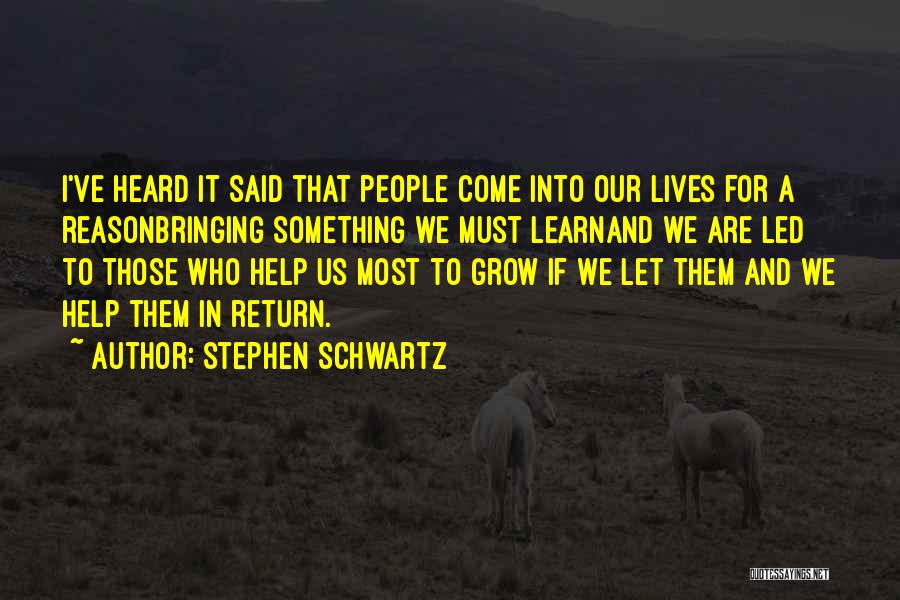 Stephen Schwartz Quotes: I've Heard It Said That People Come Into Our Lives For A Reasonbringing Something We Must Learnand We Are Led