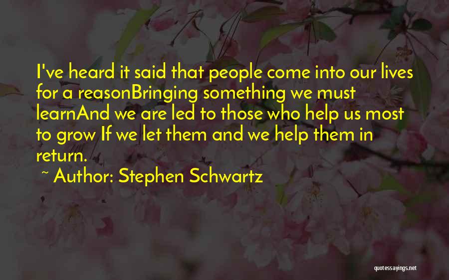 Stephen Schwartz Quotes: I've Heard It Said That People Come Into Our Lives For A Reasonbringing Something We Must Learnand We Are Led