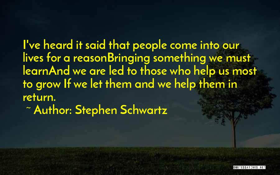 Stephen Schwartz Quotes: I've Heard It Said That People Come Into Our Lives For A Reasonbringing Something We Must Learnand We Are Led