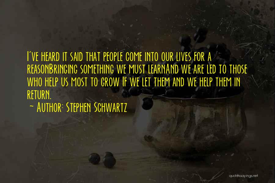 Stephen Schwartz Quotes: I've Heard It Said That People Come Into Our Lives For A Reasonbringing Something We Must Learnand We Are Led