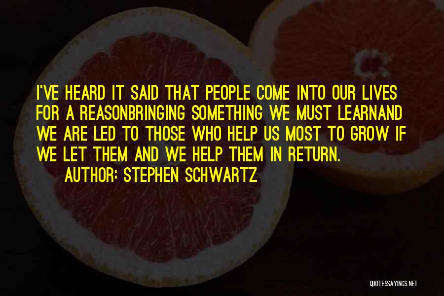 Stephen Schwartz Quotes: I've Heard It Said That People Come Into Our Lives For A Reasonbringing Something We Must Learnand We Are Led