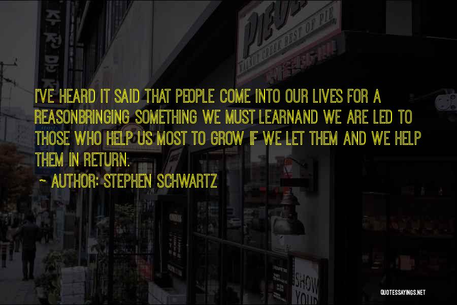 Stephen Schwartz Quotes: I've Heard It Said That People Come Into Our Lives For A Reasonbringing Something We Must Learnand We Are Led