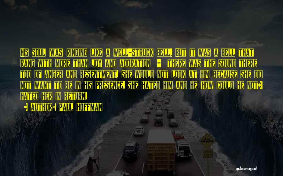 Paul Hoffman Quotes: His Soul (was) Ringing Like A Well-struck Bell. But It Was A Bell That Rang With More Than Joy And