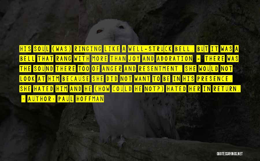 Paul Hoffman Quotes: His Soul (was) Ringing Like A Well-struck Bell. But It Was A Bell That Rang With More Than Joy And