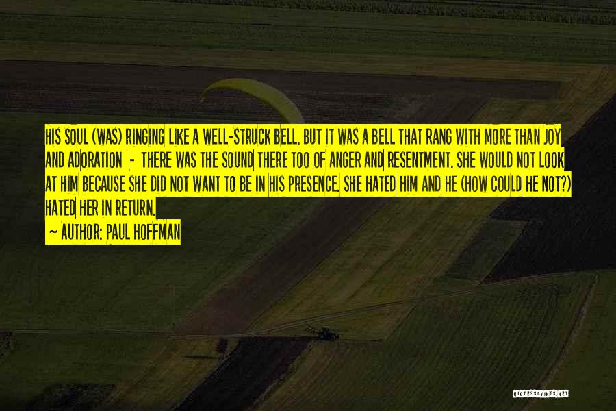 Paul Hoffman Quotes: His Soul (was) Ringing Like A Well-struck Bell. But It Was A Bell That Rang With More Than Joy And