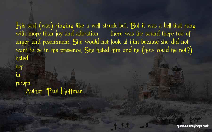 Paul Hoffman Quotes: His Soul (was) Ringing Like A Well-struck Bell. But It Was A Bell That Rang With More Than Joy And