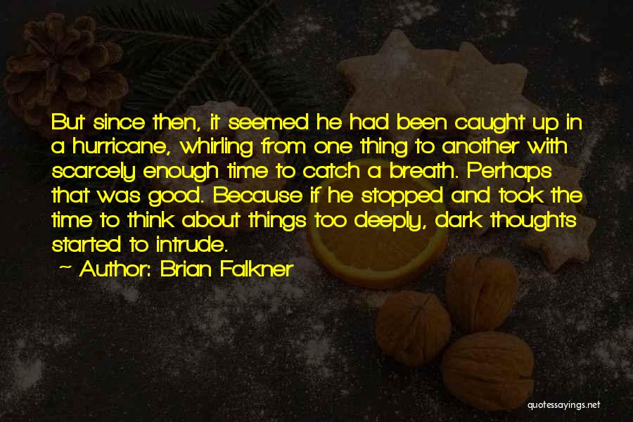 Brian Falkner Quotes: But Since Then, It Seemed He Had Been Caught Up In A Hurricane, Whirling From One Thing To Another With