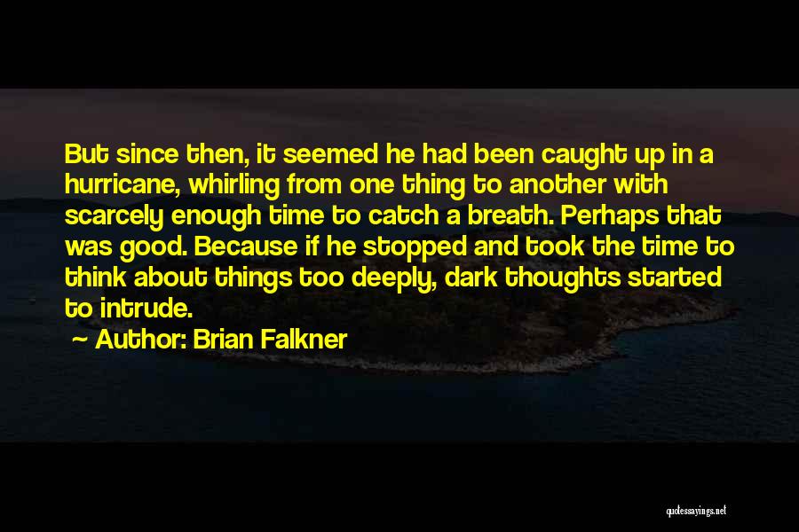 Brian Falkner Quotes: But Since Then, It Seemed He Had Been Caught Up In A Hurricane, Whirling From One Thing To Another With