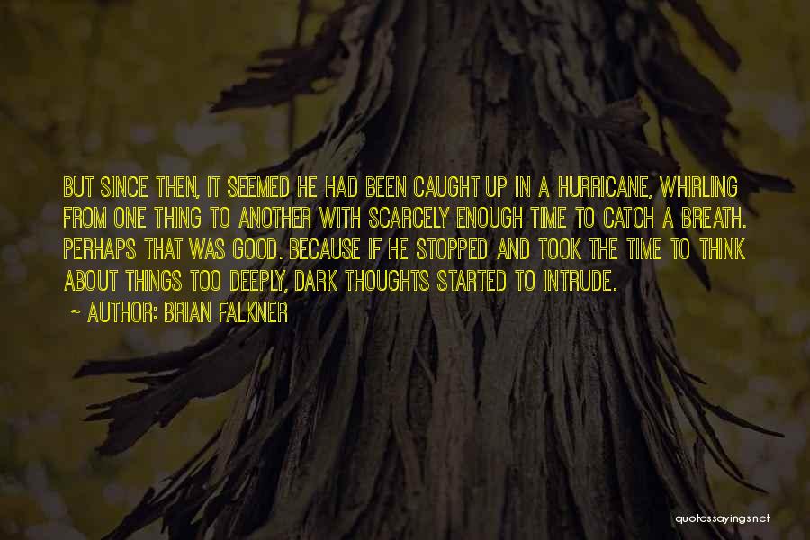 Brian Falkner Quotes: But Since Then, It Seemed He Had Been Caught Up In A Hurricane, Whirling From One Thing To Another With