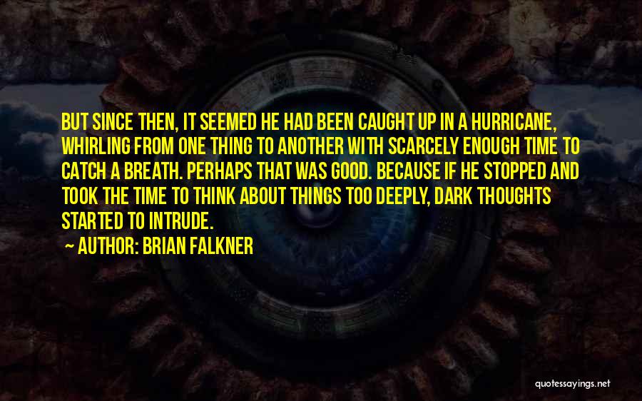 Brian Falkner Quotes: But Since Then, It Seemed He Had Been Caught Up In A Hurricane, Whirling From One Thing To Another With