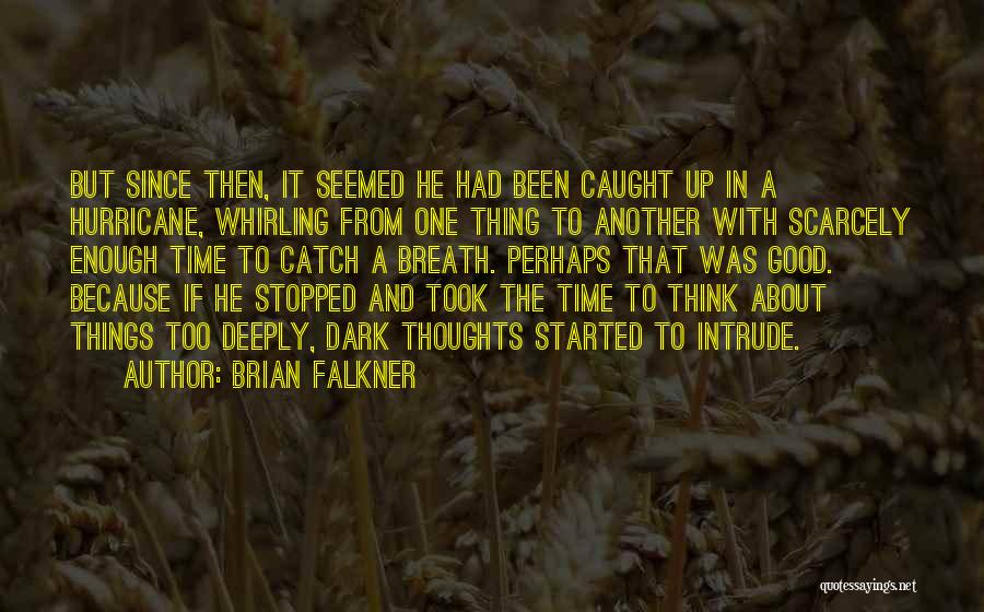 Brian Falkner Quotes: But Since Then, It Seemed He Had Been Caught Up In A Hurricane, Whirling From One Thing To Another With