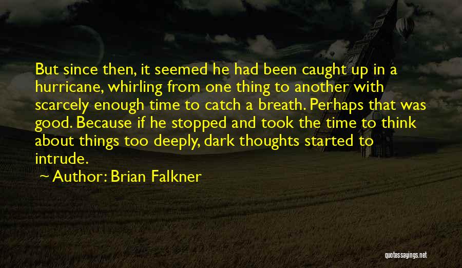 Brian Falkner Quotes: But Since Then, It Seemed He Had Been Caught Up In A Hurricane, Whirling From One Thing To Another With