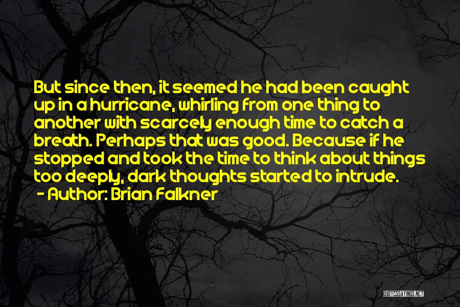 Brian Falkner Quotes: But Since Then, It Seemed He Had Been Caught Up In A Hurricane, Whirling From One Thing To Another With