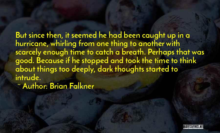 Brian Falkner Quotes: But Since Then, It Seemed He Had Been Caught Up In A Hurricane, Whirling From One Thing To Another With