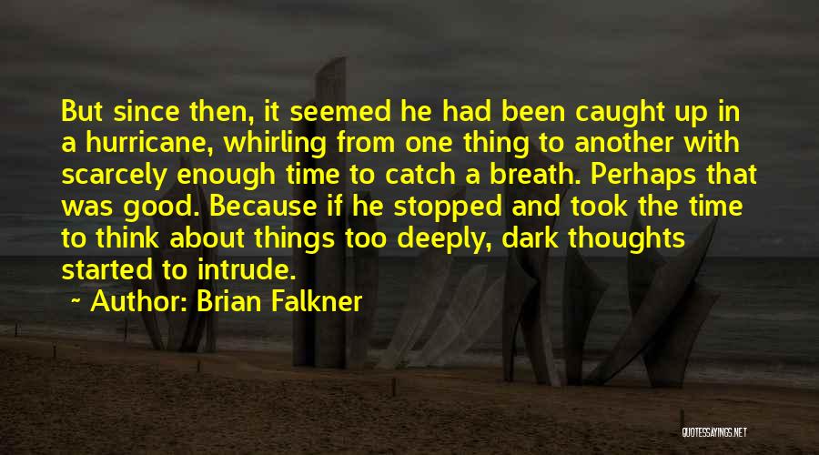 Brian Falkner Quotes: But Since Then, It Seemed He Had Been Caught Up In A Hurricane, Whirling From One Thing To Another With