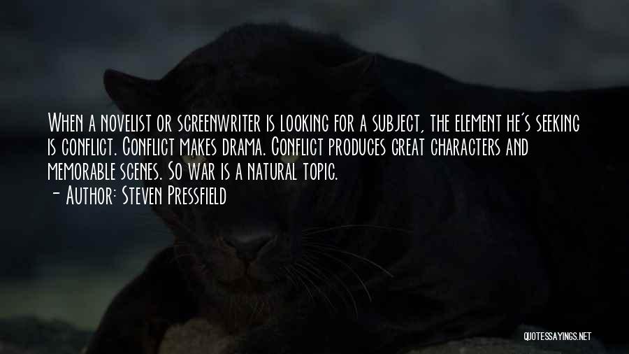 Steven Pressfield Quotes: When A Novelist Or Screenwriter Is Looking For A Subject, The Element He's Seeking Is Conflict. Conflict Makes Drama. Conflict