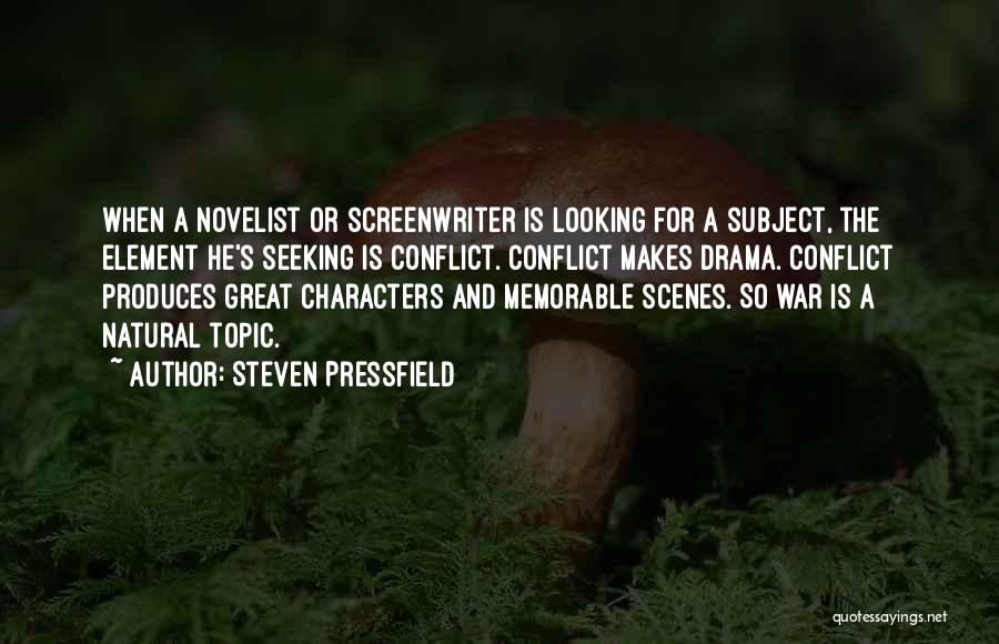 Steven Pressfield Quotes: When A Novelist Or Screenwriter Is Looking For A Subject, The Element He's Seeking Is Conflict. Conflict Makes Drama. Conflict