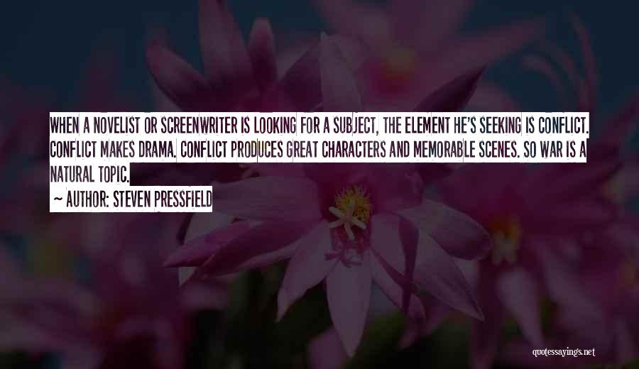 Steven Pressfield Quotes: When A Novelist Or Screenwriter Is Looking For A Subject, The Element He's Seeking Is Conflict. Conflict Makes Drama. Conflict