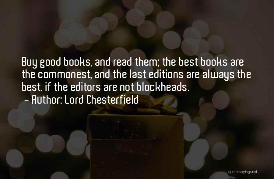 Lord Chesterfield Quotes: Buy Good Books, And Read Them; The Best Books Are The Commonest, And The Last Editions Are Always The Best,