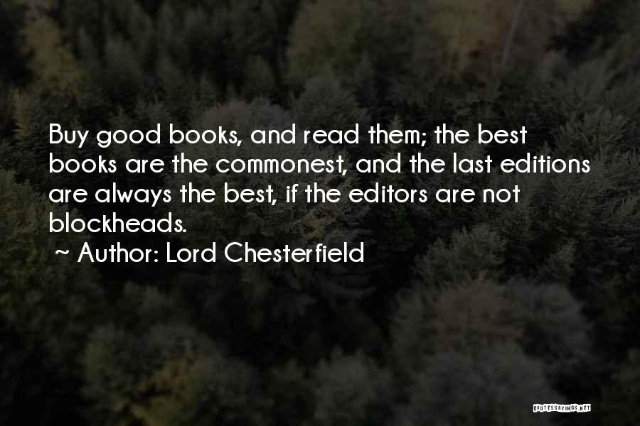 Lord Chesterfield Quotes: Buy Good Books, And Read Them; The Best Books Are The Commonest, And The Last Editions Are Always The Best,