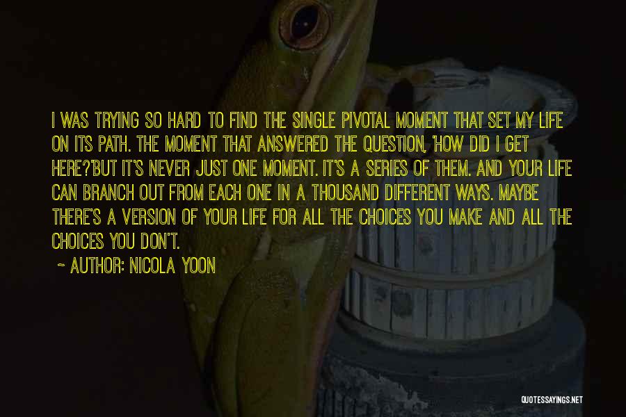 Nicola Yoon Quotes: I Was Trying So Hard To Find The Single Pivotal Moment That Set My Life On Its Path. The Moment