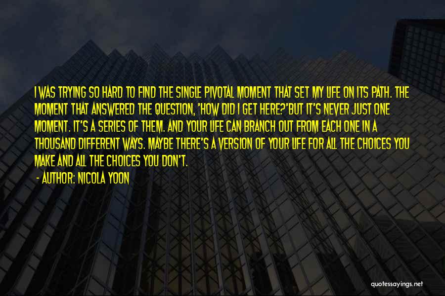 Nicola Yoon Quotes: I Was Trying So Hard To Find The Single Pivotal Moment That Set My Life On Its Path. The Moment