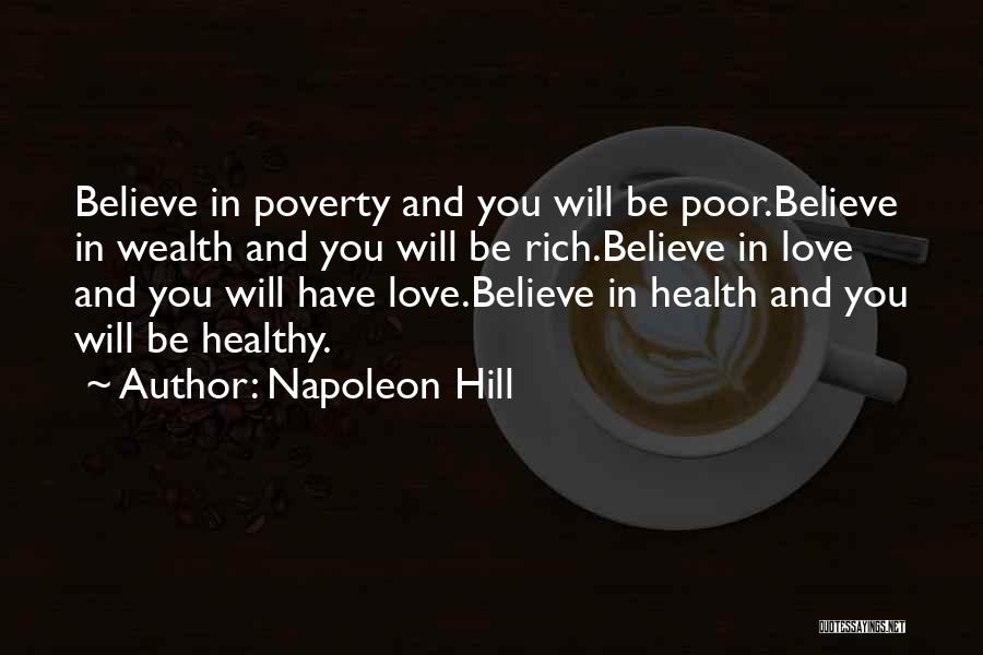 Napoleon Hill Quotes: Believe In Poverty And You Will Be Poor.believe In Wealth And You Will Be Rich.believe In Love And You Will