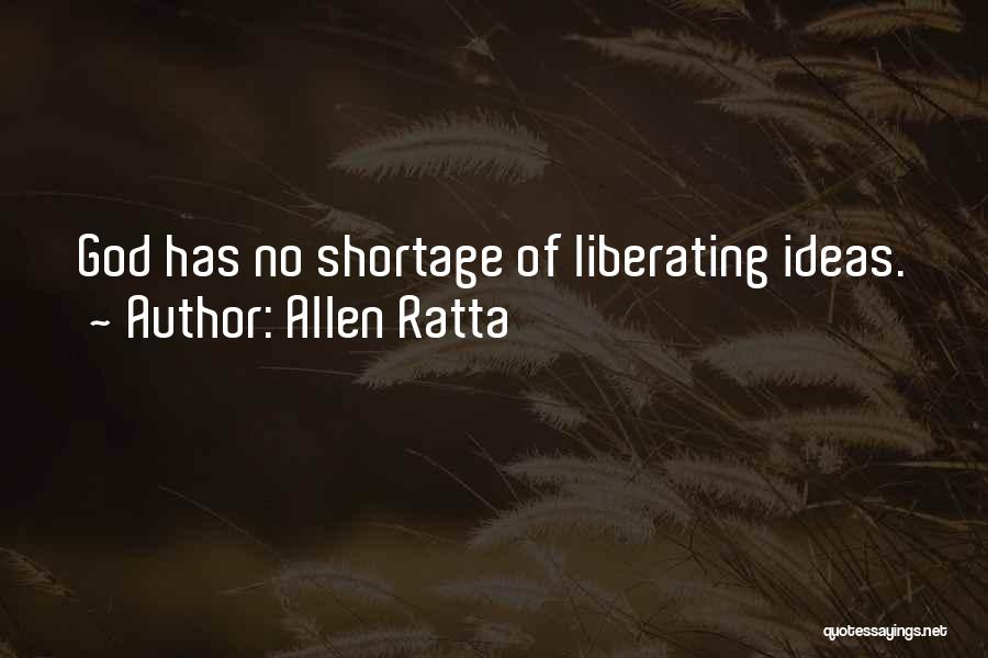 Allen Ratta Quotes: God Has No Shortage Of Liberating Ideas.
